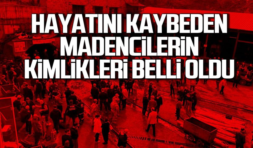 Hayatını kaybeden maden işçilerinin isimleri belli oldu!