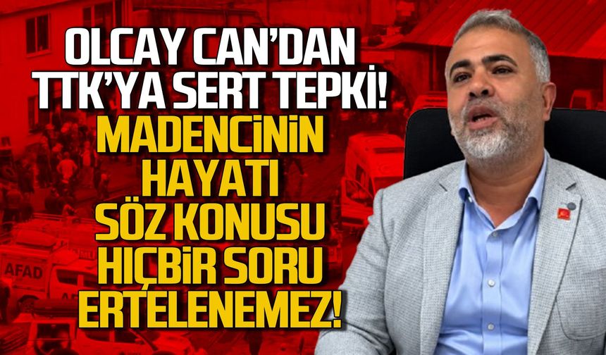 Olcay Can’dan TTK yönetimine sert tepki “Madencinin hayatı söz konusu hiçbir soru ertelenemez!”