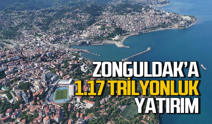 Zonguldak’ta 1.17 trilyonluk proje yatarımı yapıldı