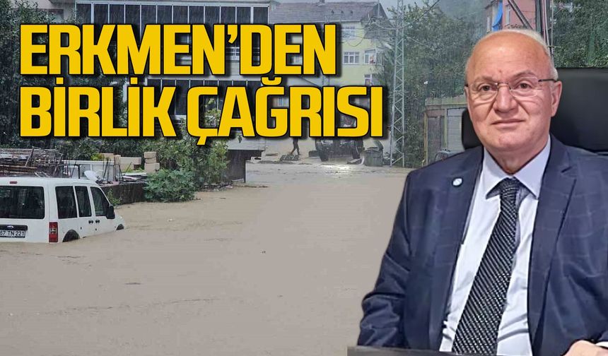 Yavuz Erkmen’den aşırı yağışlar sonrası birlik çağrısı