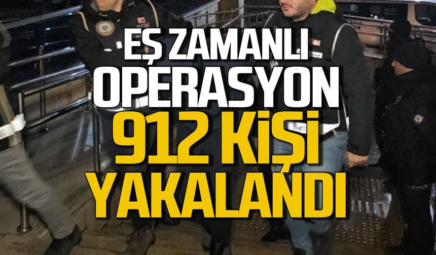 81 ilde operasyon... 912 kişi yakalandı