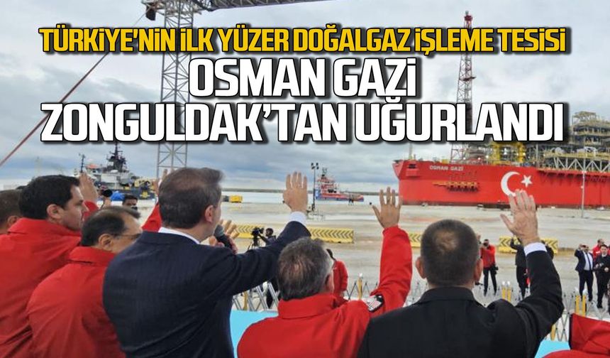 Türkiye'nin ilk yüzer doğalgaz işleme tesisi Osman Gazi Zonguldak'tan uğurlandı