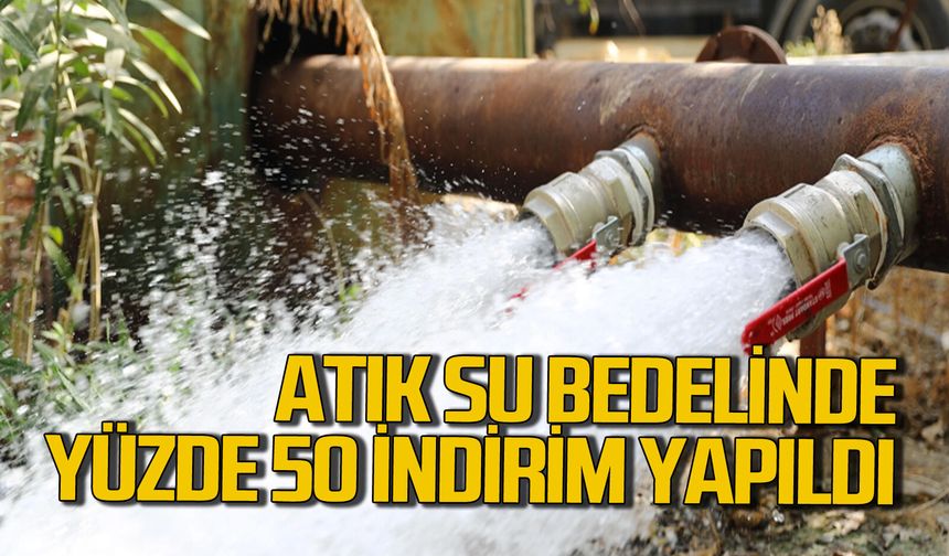 Atık su bedelinde yüzde 50 indirim yapıldı