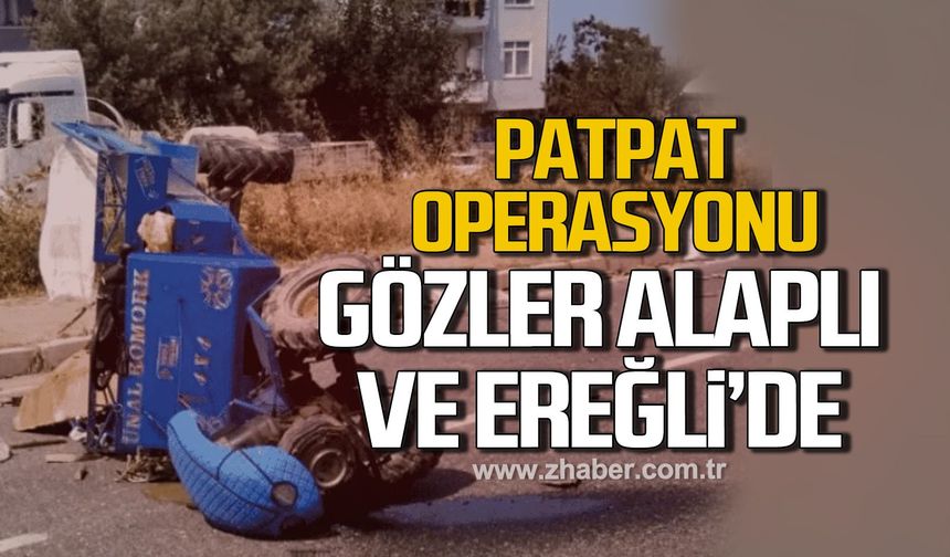 Akçakoca'da patpat operasyonu! Gözler Alaplı ve Ereğli'de