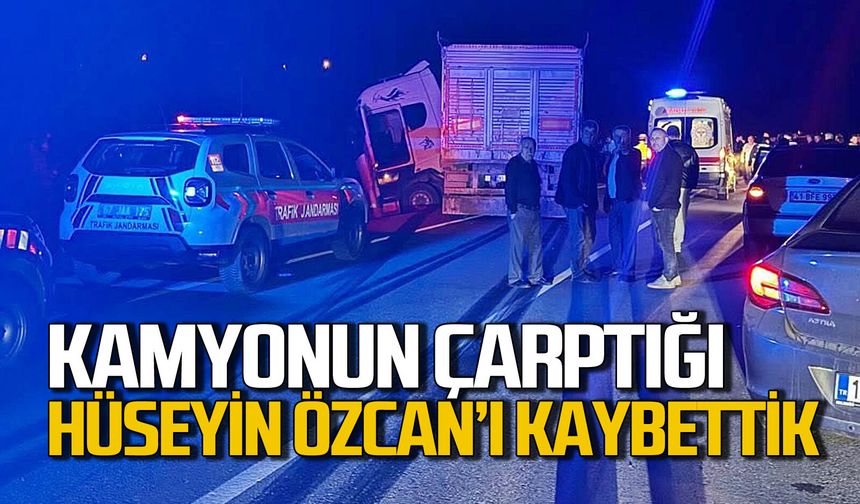 Kamyonun altında kalan Hüseyin Özcan hayatını kaybetti