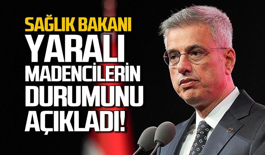 Sağlık Bakanı Kemal Memişoğlu yaralı madencilerin durumunu açıkladı