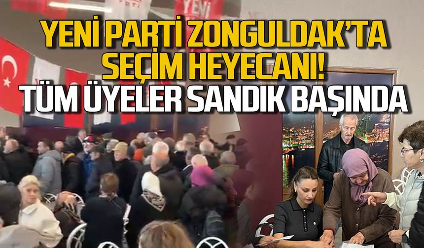 Yeni Parti Zonguldak’ta seçim heyecanı! Tüm üyeler sandık başında