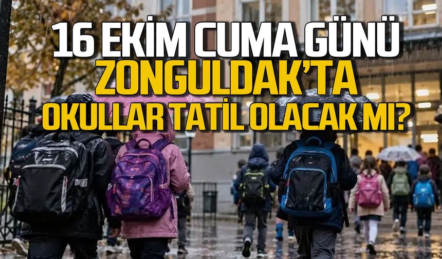 16 Ekim Cuma Günü Zonguldak'ta Okullar Tatil Olacak mı?