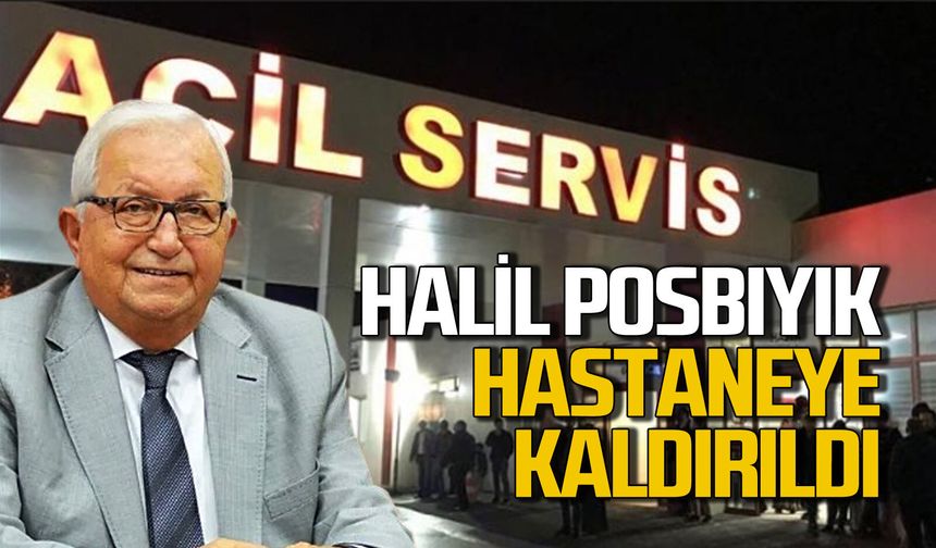 Halil Posbıyık hastanede tedavi altına alındı