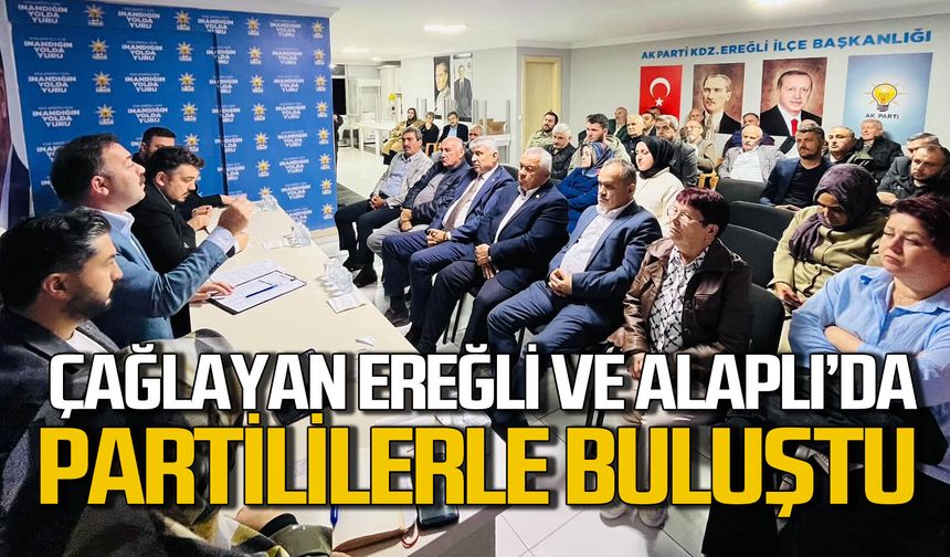 Mustafa Çağlayan Ereğli ve Alaplı’da partililerle istişarede bulundu