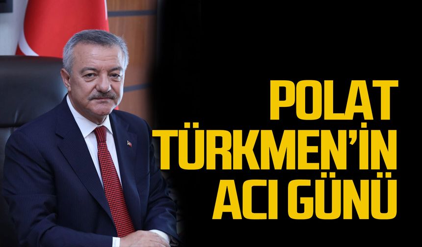 Polat Türkmen’in acı günü