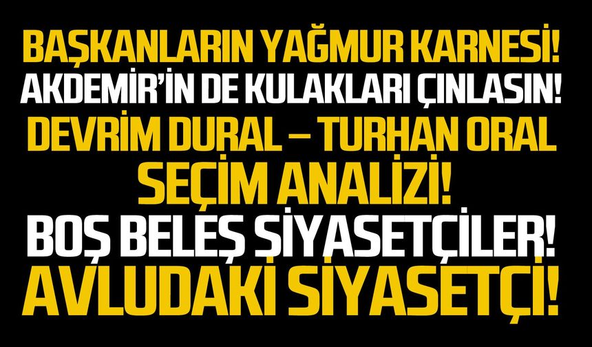 Başkanların yağmur karnesi!