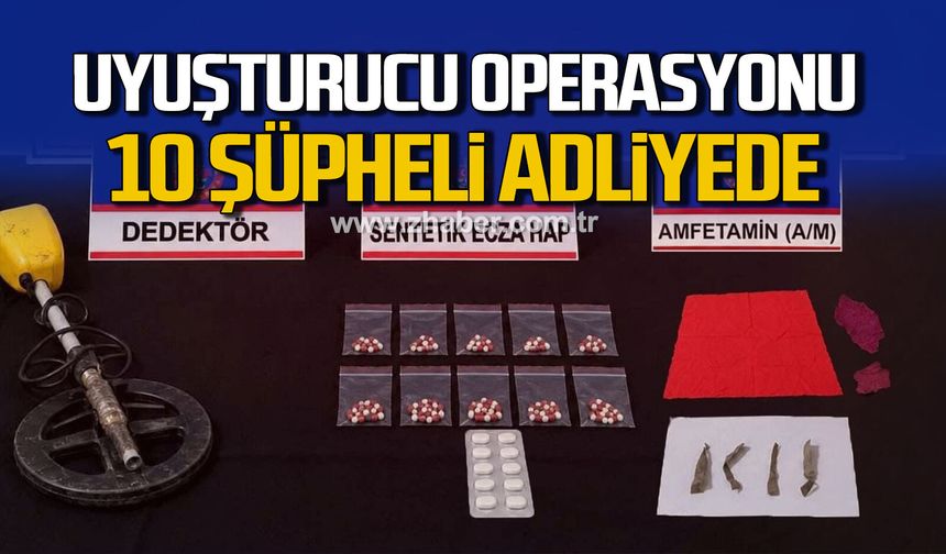 Karabük'te uy*şturucu operasyonu: 10 şüpheli adliyede