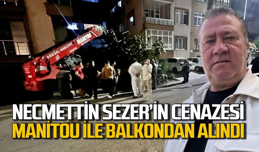 Emlakçı Necmettin Sezer’in cenazesi evinden Manitou ile alındı