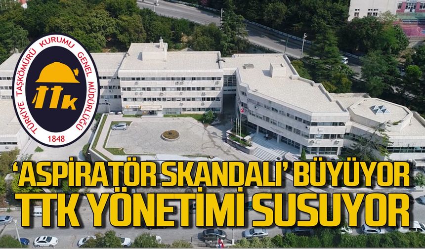 ‘Aspiratör skandalı’ büyüyor TTK yönetimi susuyor!