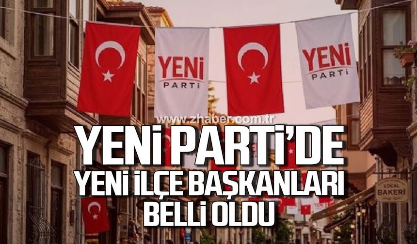 Yeni Parti'de yeni ilçe başkanları belli oldu