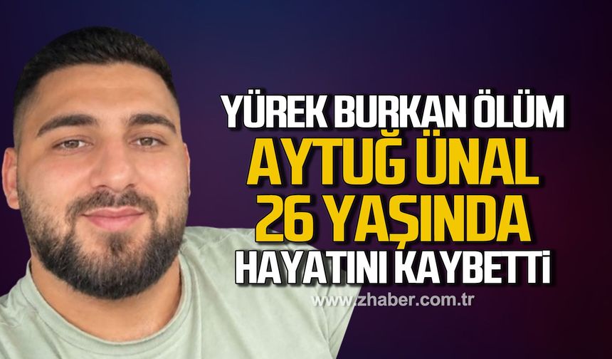 26 Yaşındaki Aytuğ Ünal hayatını kaybetti