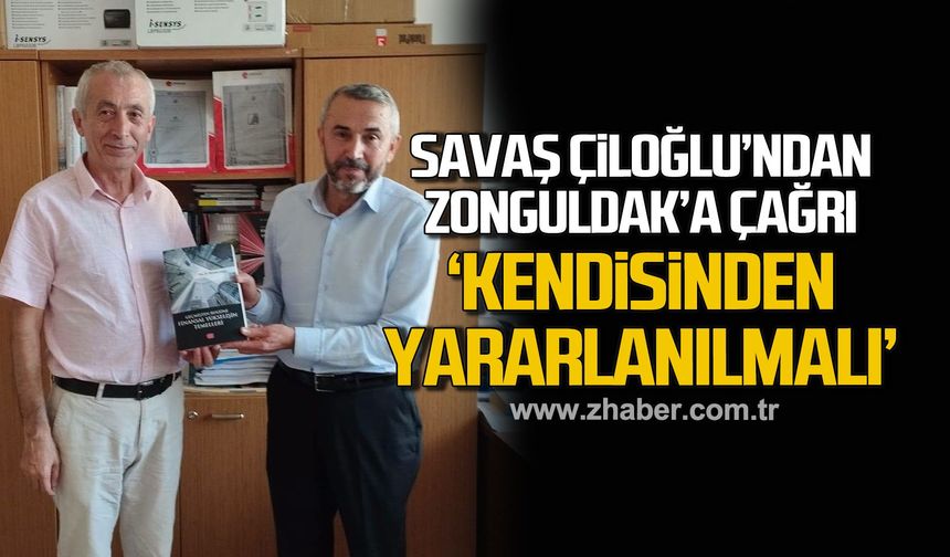 Savaş Çiloğlu’ndan Zonguldak’a Çağrı: Bu Değerimizi Değerlendirelim!