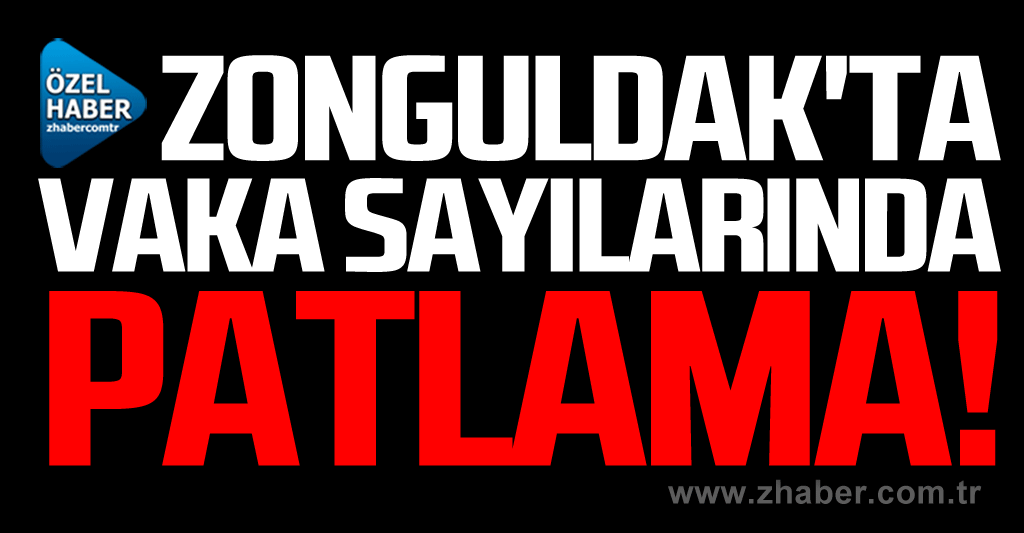 Zonguldak'ta vaka sayılarında patlama!