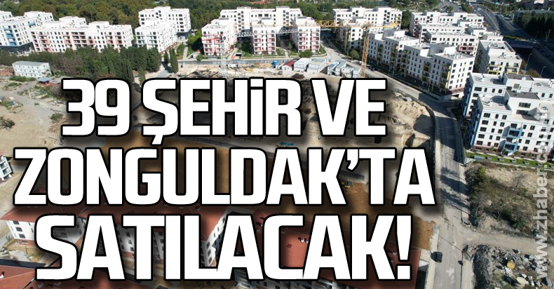 39 şehir Ve Zonguldak'ta Satılacak