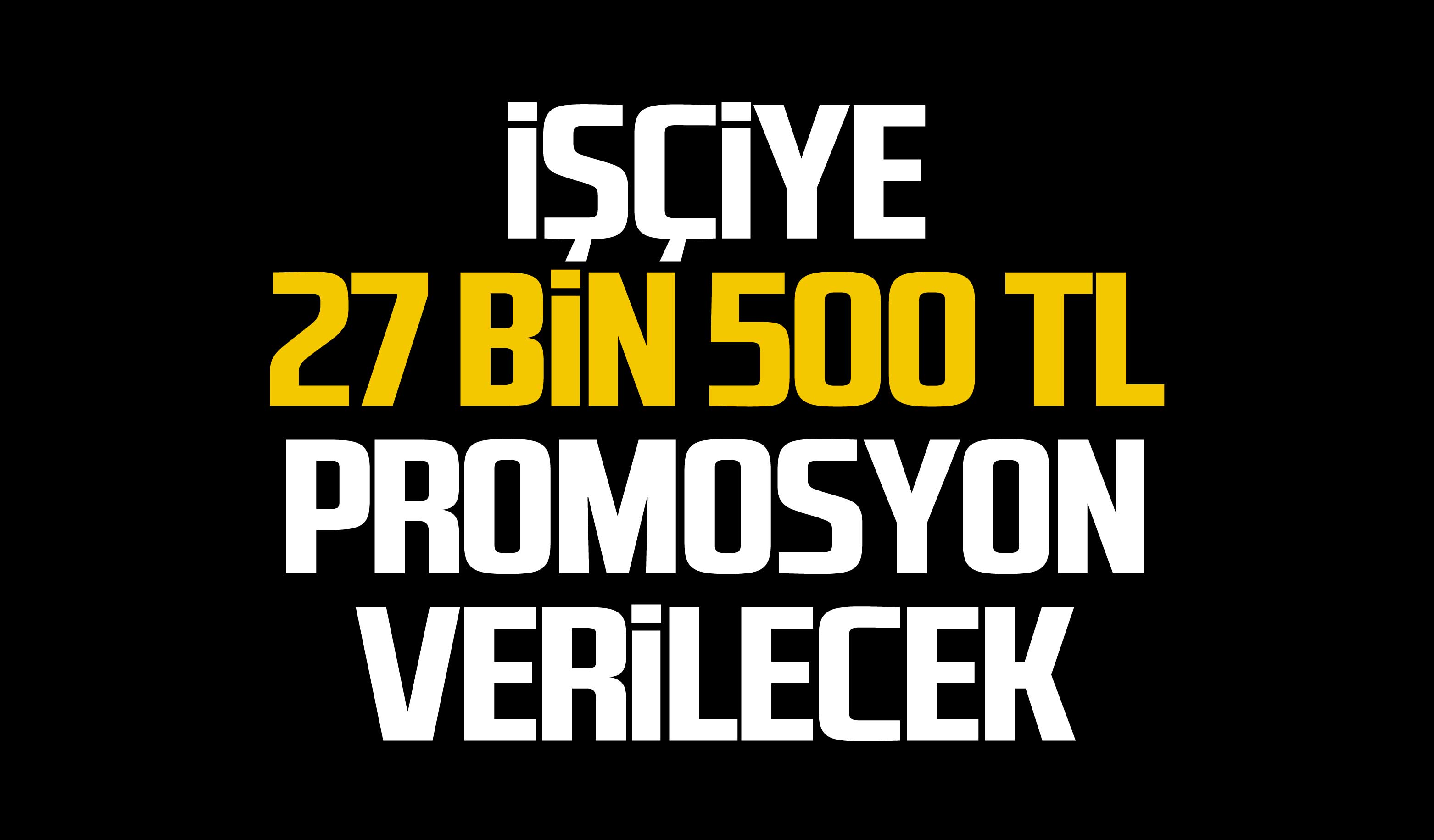 iye 27 Bin 500 TL Promosyon Verilecek iye 27 Bin 500 TL Promosyon Verilecek