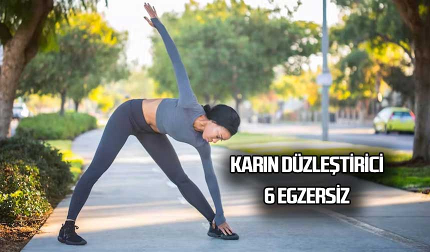 KARIN DÜZLEŞTİRİCİ 6 EGZERSİZ HAREKETİ İLE FORMUNUZU YAKALAYIN..