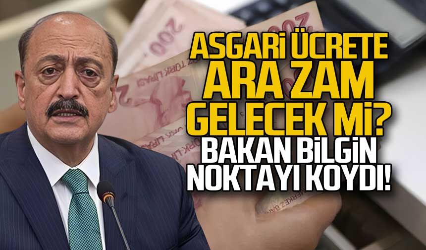 Asgari ücrete Ara Zam Gelecek Mi... Bakan Bilgin Noktayı Koydu!