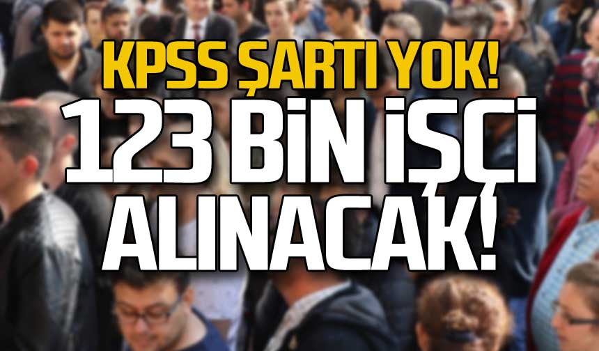 KPSS şartı yok! 123 bin eleman aranıyor!