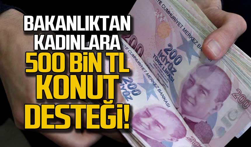 Bakanl ktan Kad nlara 500 Bin TL Konut Deste i bakanl-ktan-kad-nlara-500-bin-tl-konut-deste-i