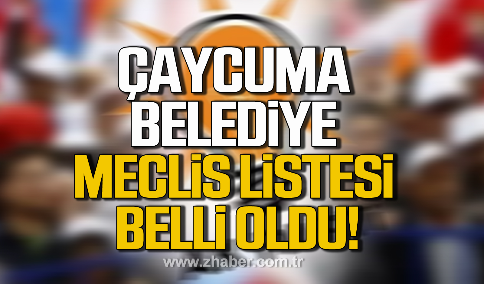 Ak Parti Çaycuma Belediye Meclis Listesi Belli Oldu!