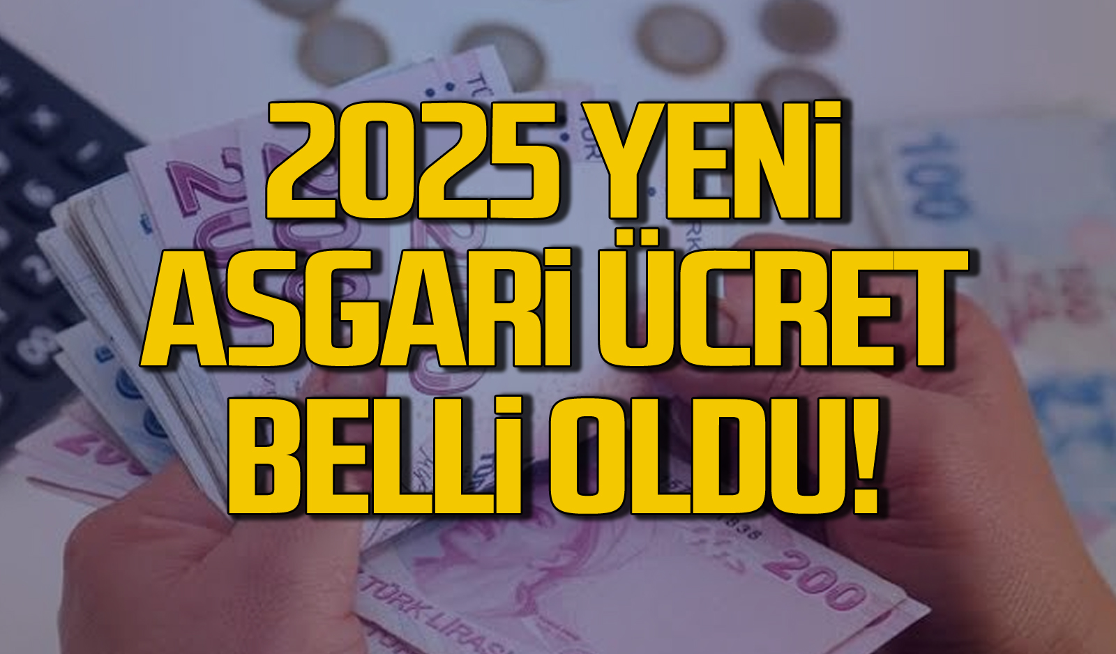 2025 asgari ücret belli oldu! İşte açıklanan rakam!