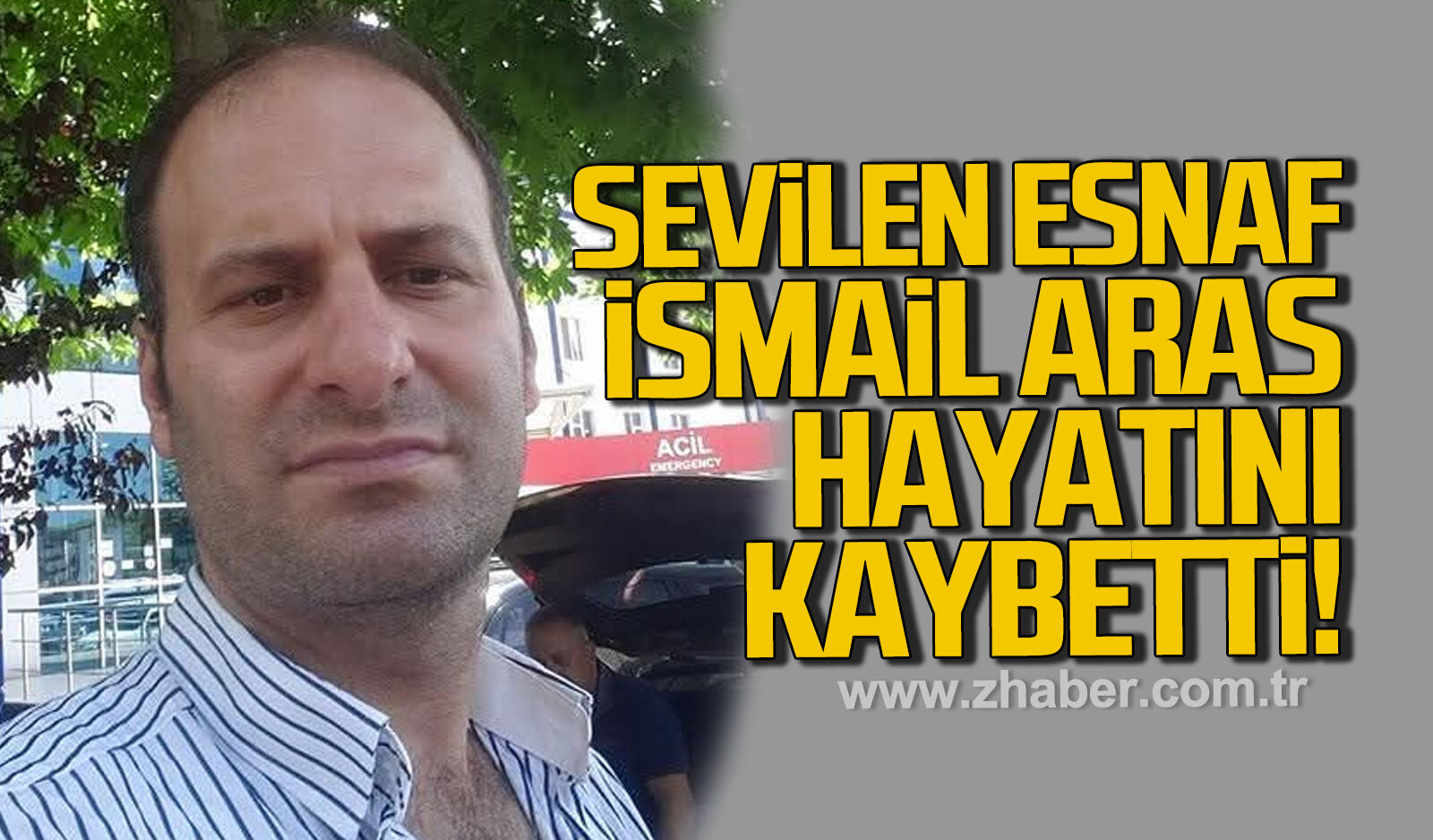 İsmail Aras hayatını kaybetti