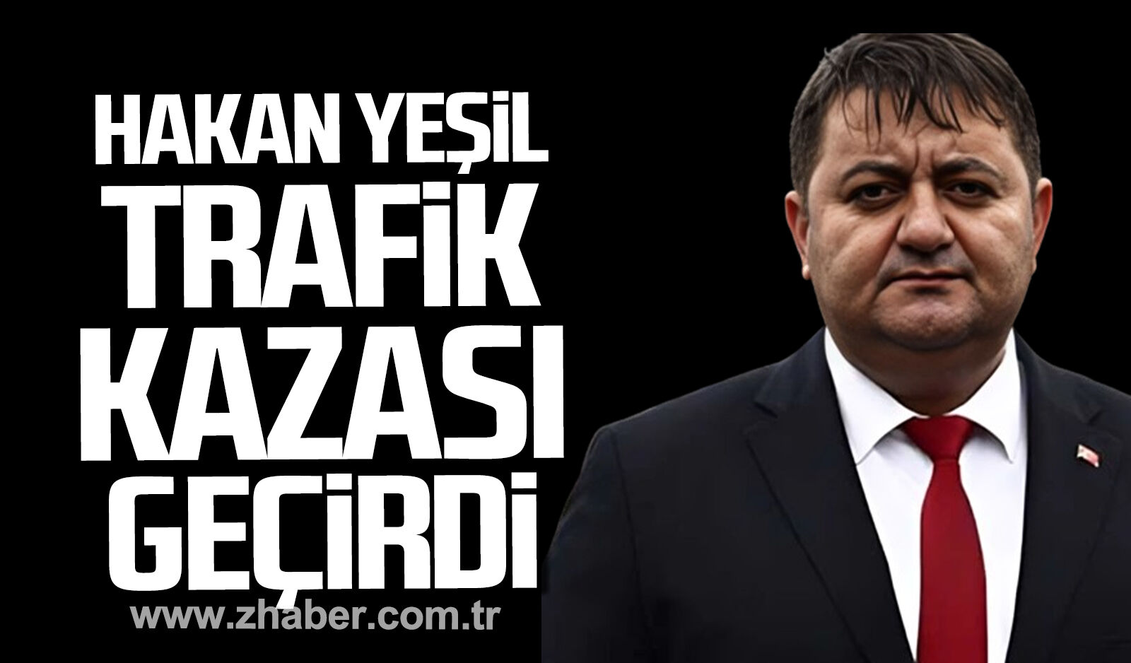 Hakan Yeşil trafik kazası geçirdi.