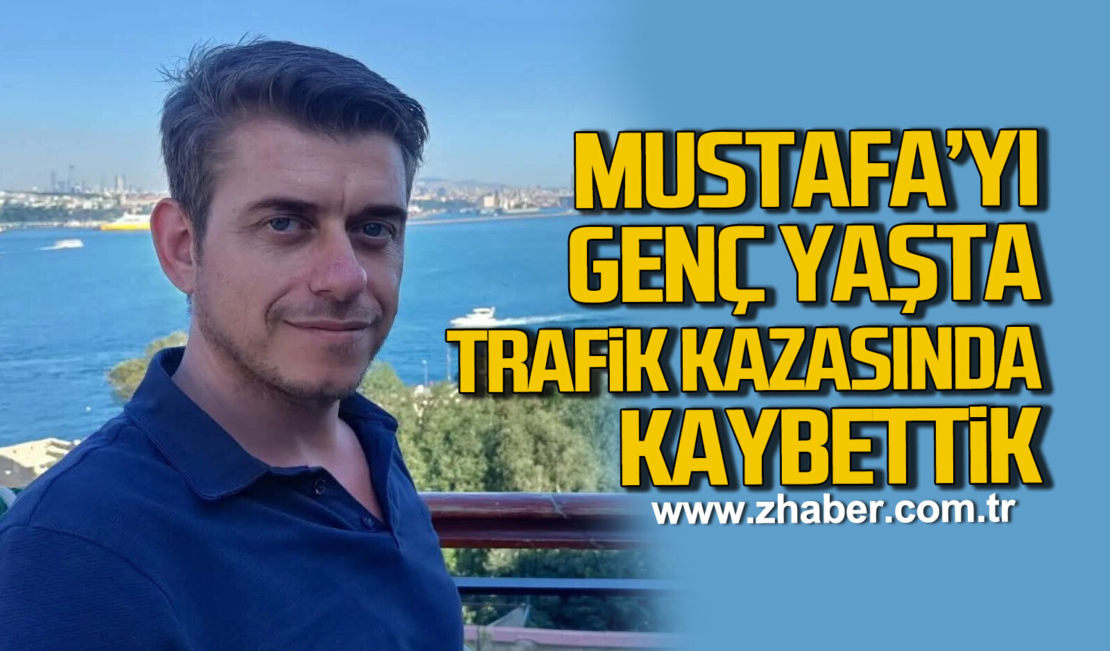 Mustafa'yı genç yaşta trafik kazasında kaybettik