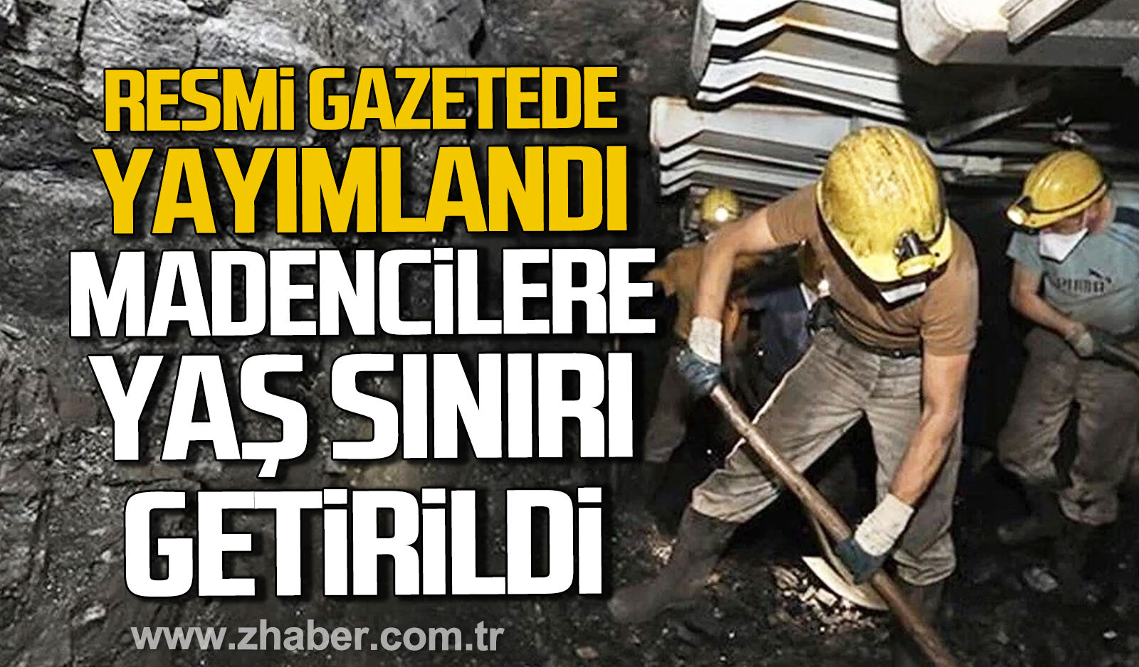 Resmi Gazete’de yayımlandı. Maden işçilerine yaş sınırı getirildi.