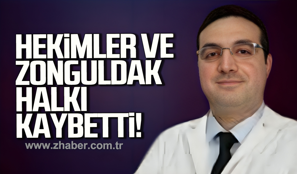 "Zonguldak'ta çalışan hekimler ve Zonguldak halkı kaybetti!"