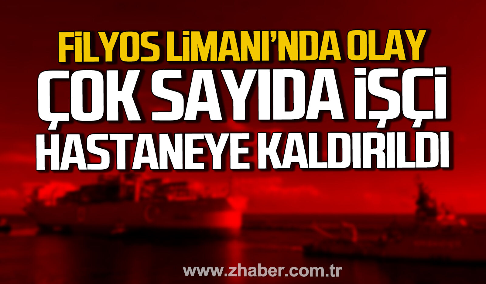 Filyos limanında olay. Çok sayıda işçi hastaneye kaldırıldı.