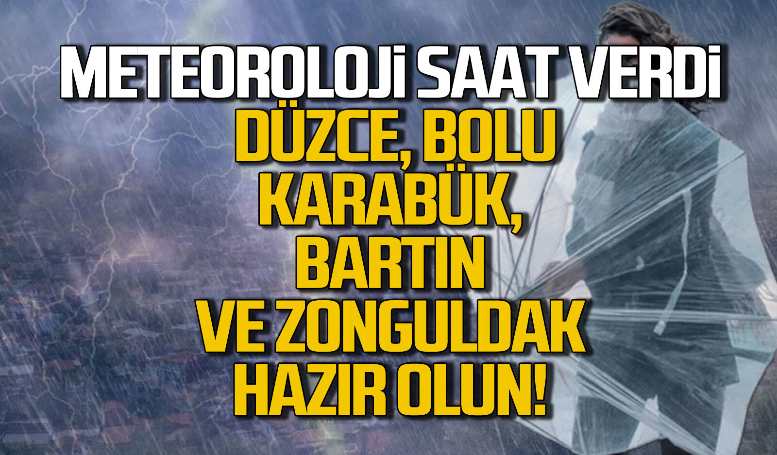 Meteoroloji saat verdi... Düzce, Bolu, Karabük, Bartın ve Zonguldak hazır ol