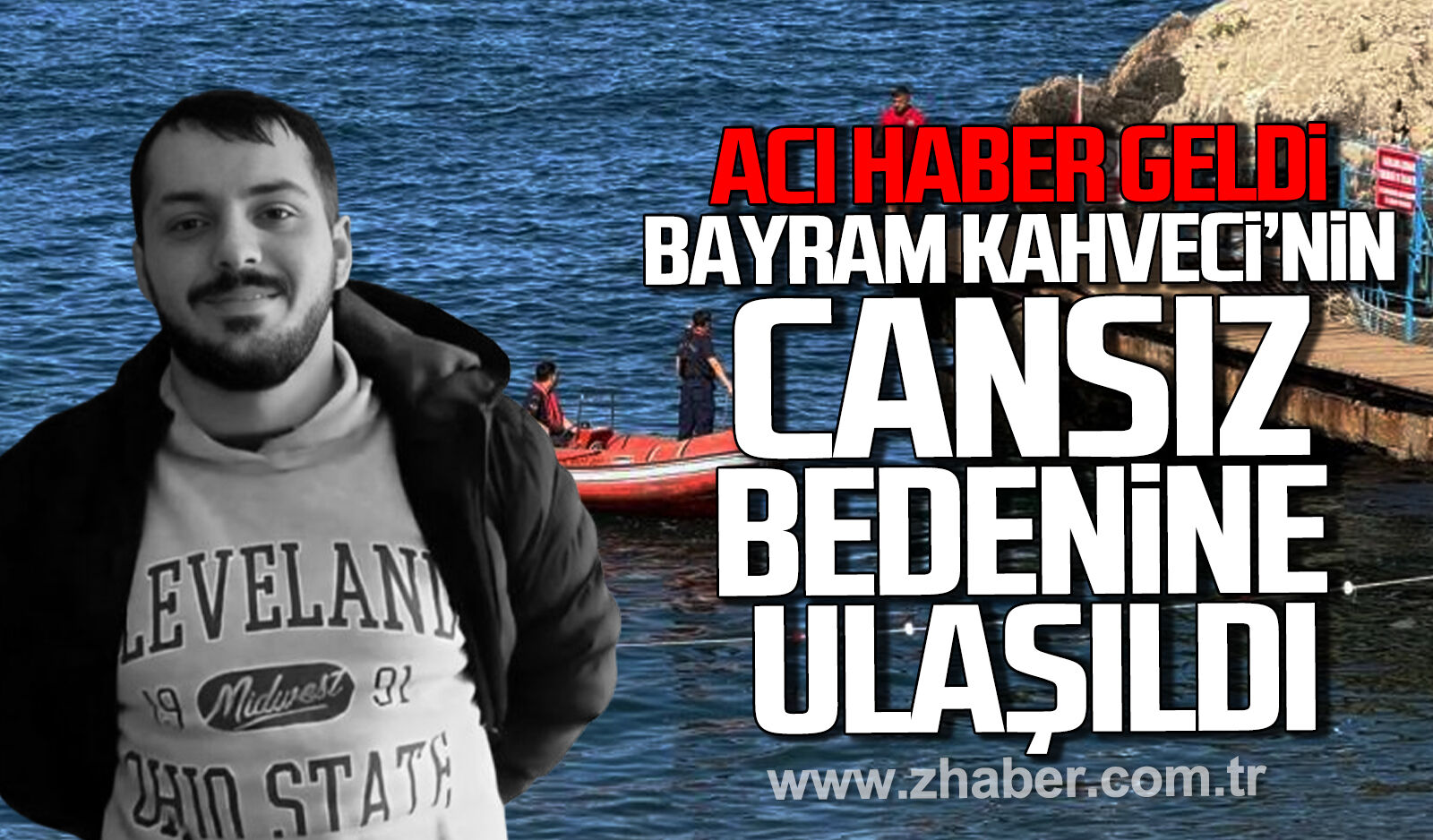 Acı haber geldi. Zonguldak'ta Bayram Kahveci’nin cansız bedenine ulaşıldı.