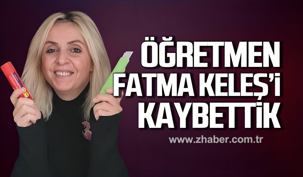 Öğretmen Fatma Keleş hayatını kaybetti
