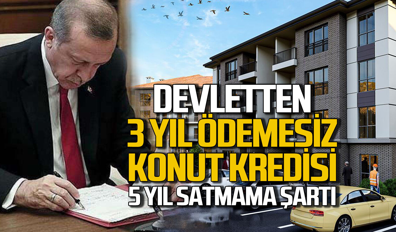 Devletten 3 yıl ödemesiz konut kredisi: 5 yıl satmama şartı var