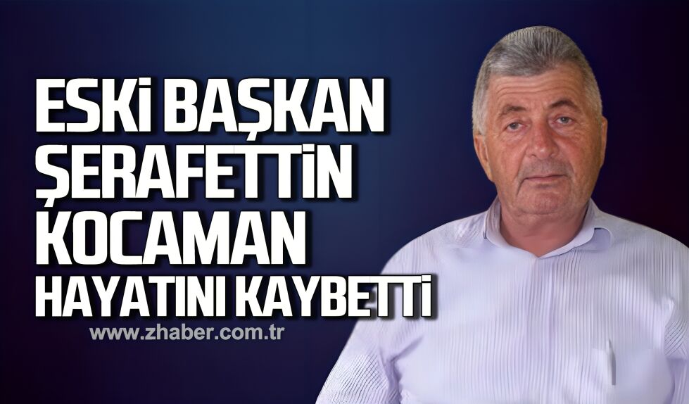 Esnaf Odası’nın Eski Başkanı Şerafettin Kocaman hayatını kaybetti
