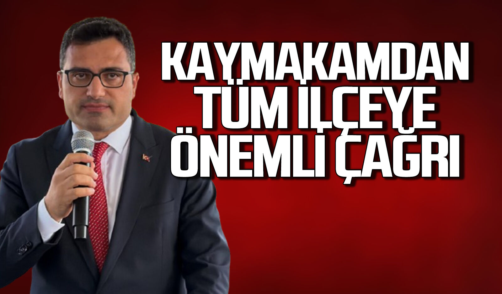 Kaymakam Selçuk Köksal'dan tüm ilçeye önemli çağrı