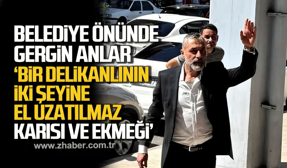 Zonguldak Belediyesi önünde gergin anlar “Bir Delikanlının İki Şeyine El Uzatılmaz: Karısı ve Ekmeği”