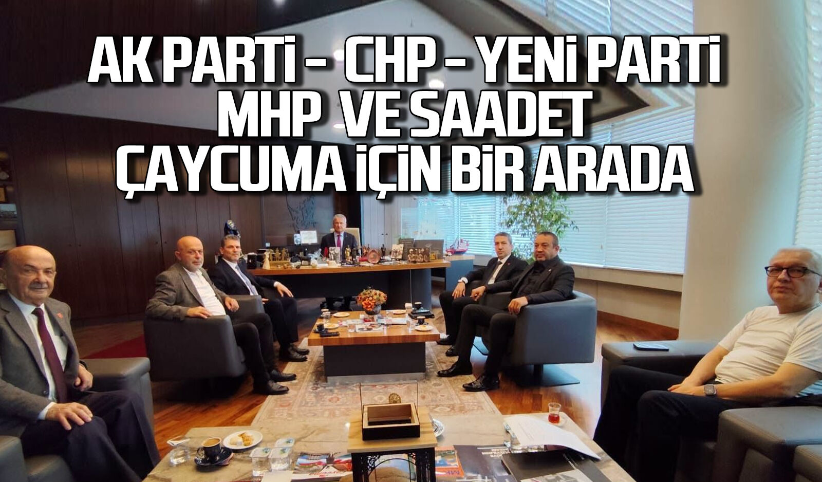 Ak Parti , CHP , Yeni Parti, MHP ve Saadet Çaycuma için bir arada