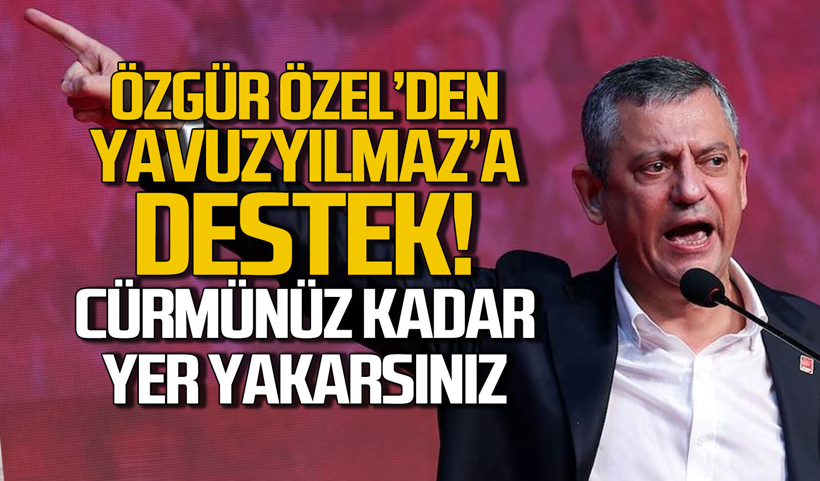 Özgür Özel’den Yavuzyılmaz’ın eşi hakkındaki soruşturmaya sert tepki: “Cürmünüz kadar yer yakarsınız!”