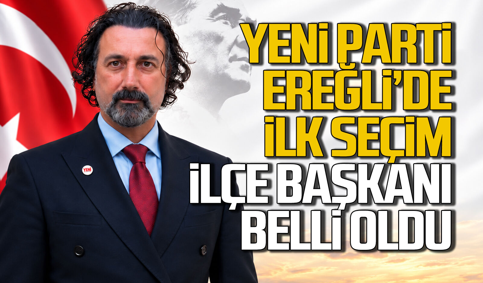 Yeni Parti’de ilk seçim heyecanı: Kdz. Ereğli İlçe Başkanı belli oldu