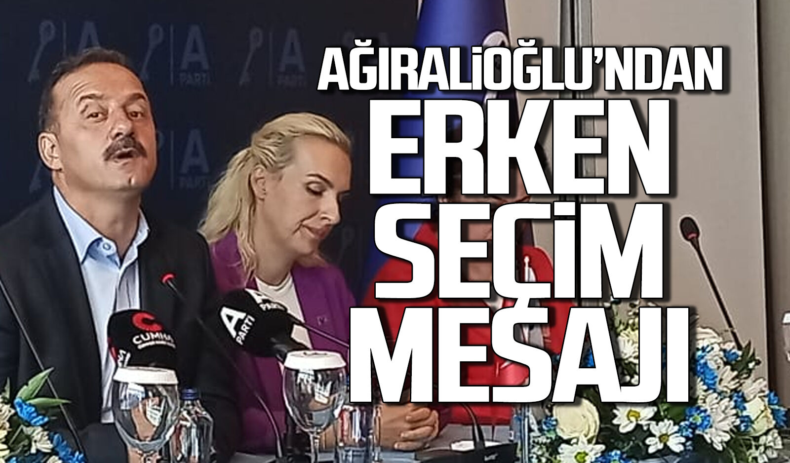 Ağıralioğlu’ndan erken seçim mesajı