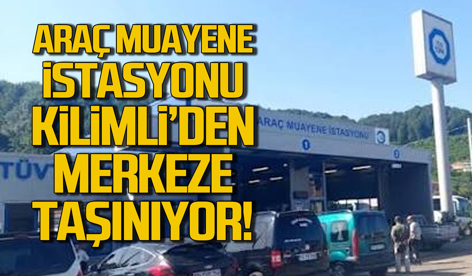 Kilimli’deki araç muayene istasyonu merkeze taşınıyor