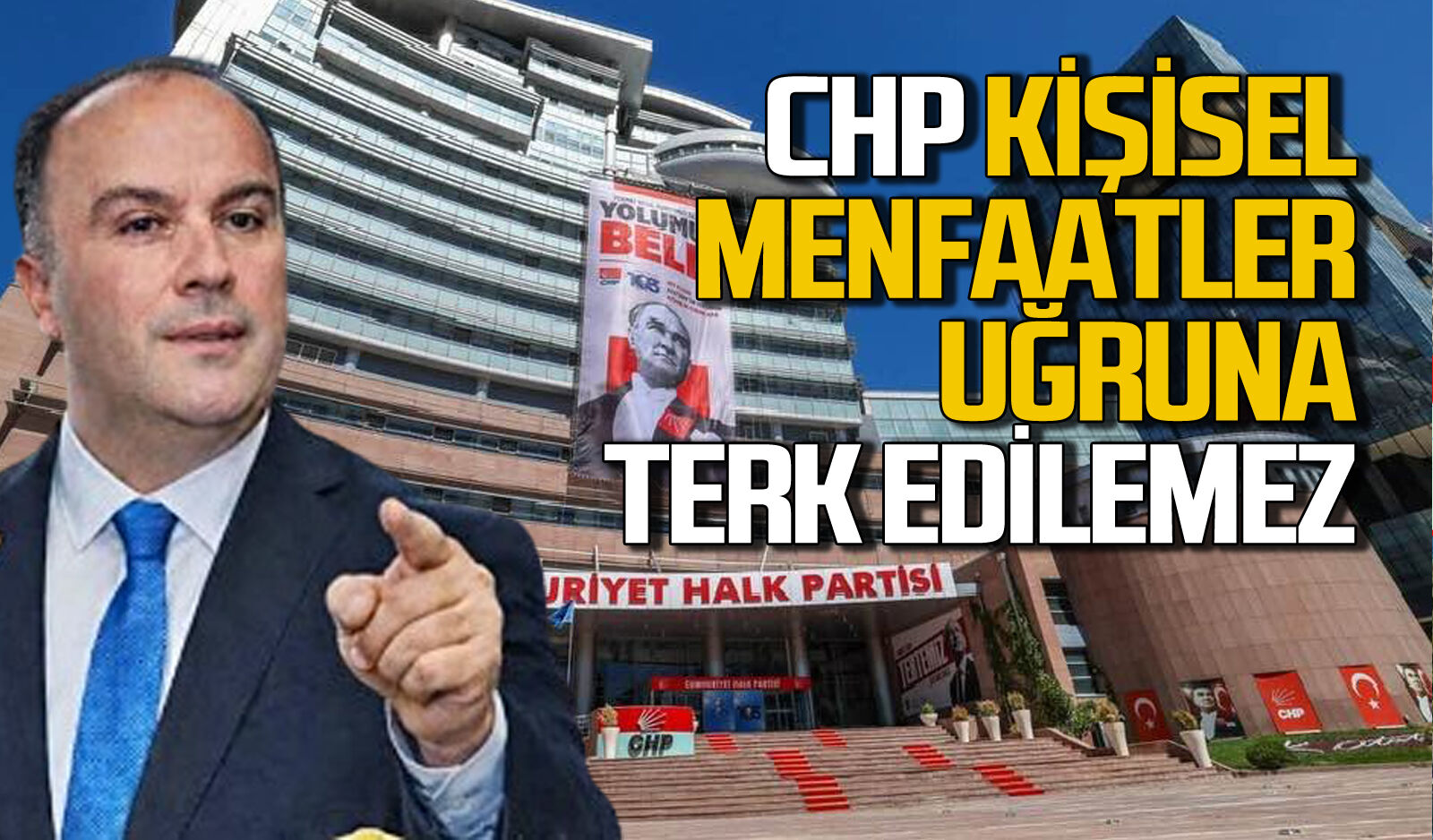 Harun Akın: CHP bireysel menfaatler uğruna terk edilemez